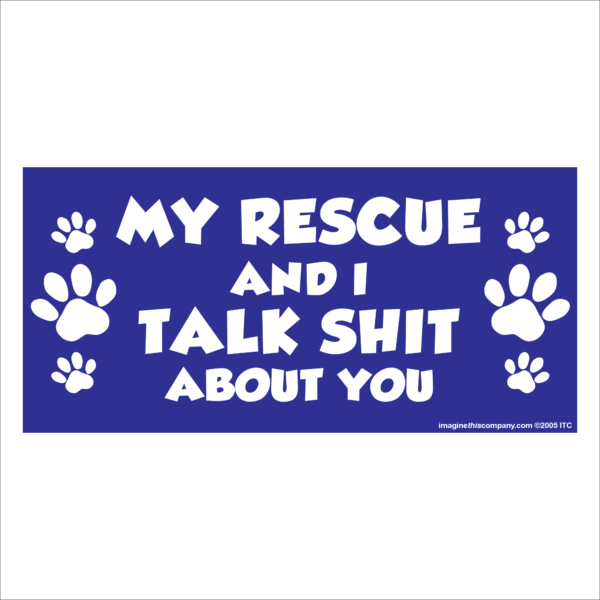 My Rescue And I Talk Shit About You 2.75" x 5.75" Rectangle Magnet